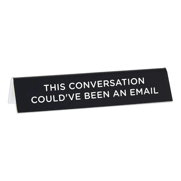 Desk Sign:   This Conversation Could've Been an Email