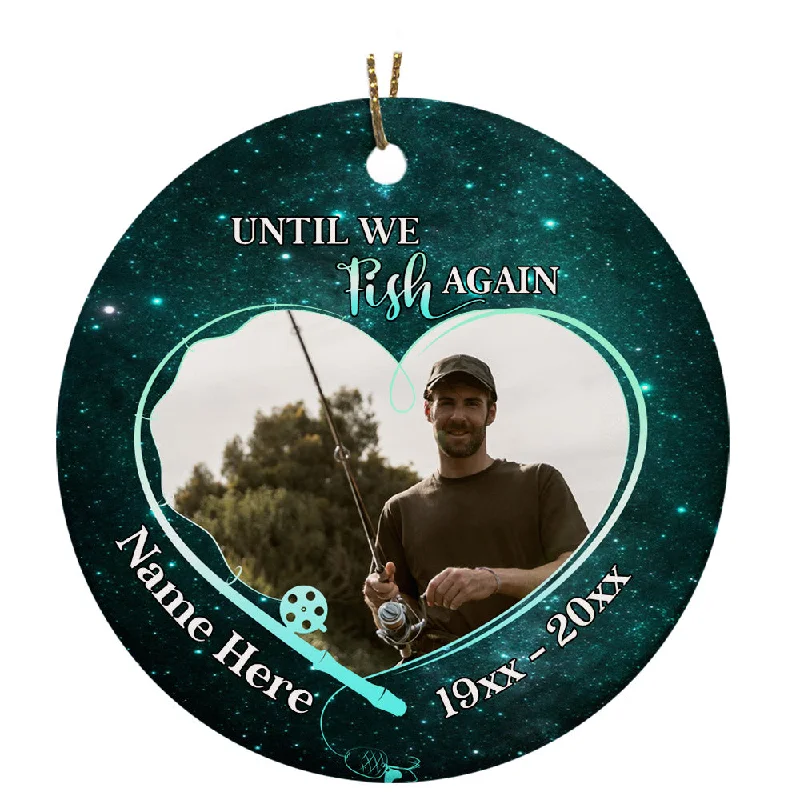 Until We Fish Again Ornament, Memorial Ornament Gift for Loss of Dad Grandpa Brother Fisherman OMT32-2 Until We Fish Again Ornament, Memorial Ornament Gift for Loss of Dad Grandpa Brother Fisherman OMT32-2