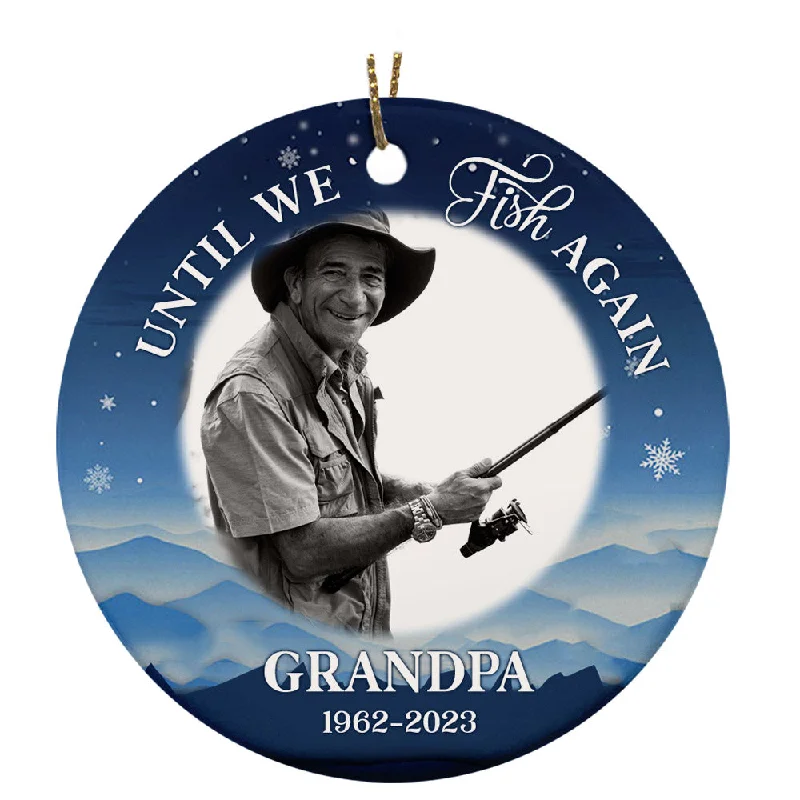 Until We Fish Again Ornament, Memorial Ornament Gift for Loss of Dad Grandpa Brother Fisherman OMT32-3 Until We Fish Again Ornament, Memorial Ornament Gift for Loss of Dad Grandpa Brother Fisherman OMT32-3